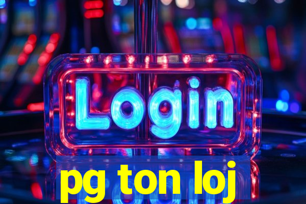 pg ton loj